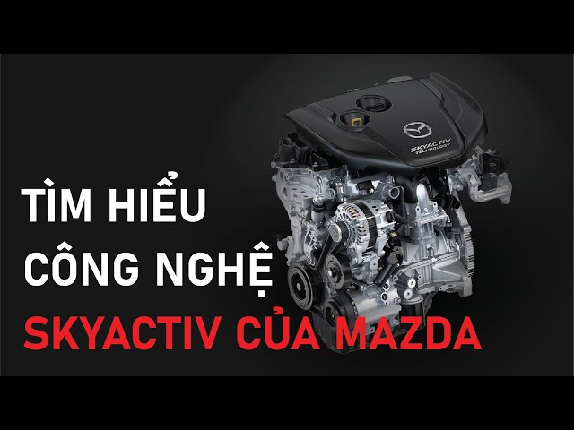 Tất tần tật những điều cần biết về động cơ Skyactiv
