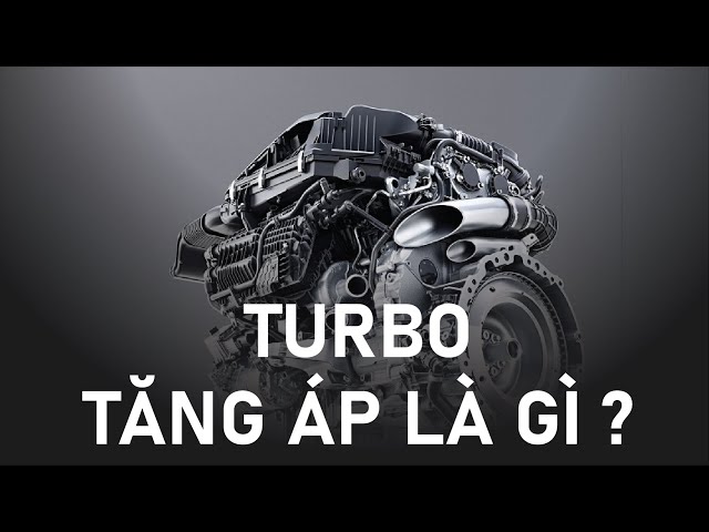 Turbo tăng áp là gì? Nguyên lý làm việc và phân loại turbo